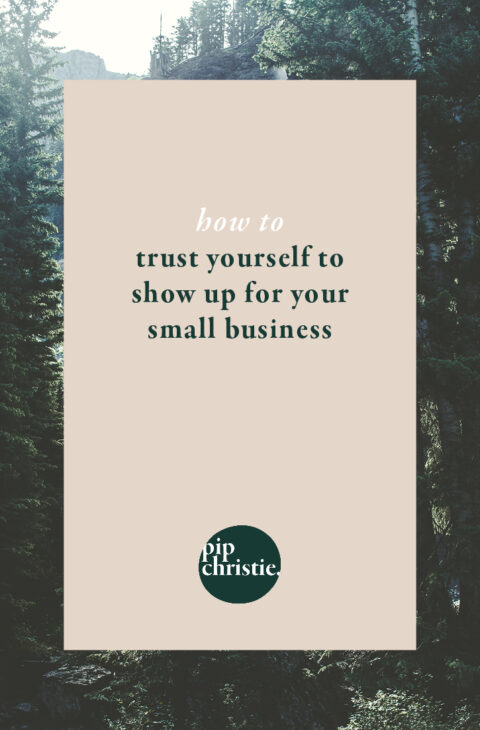 How to trust yourself (and show up for your business) - Pip Christie